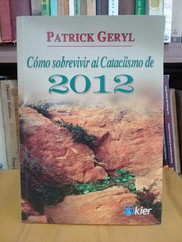 Como Sobrevivir Al Cataclismo De 2012 - Patrick Geryl