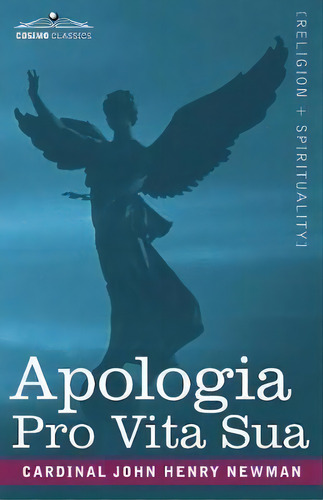 Apologia Pro Vita Sua, De Cardinal John Henry Newman. Editorial Cosimo Classics, Tapa Blanda En Inglés