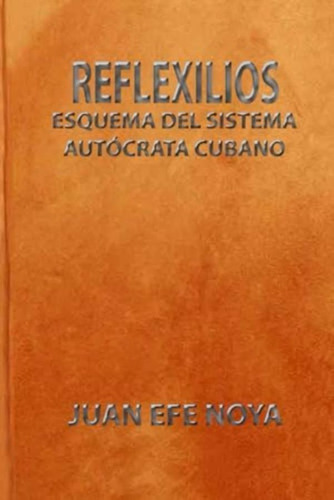 Libro: Reflexilios: Esquema Del Sistema Autócrata Cubano (sp