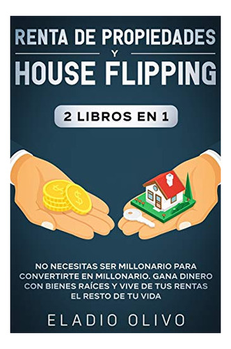 Libro : Renta De Propiedades Y House Flipping 2 Libros En 1