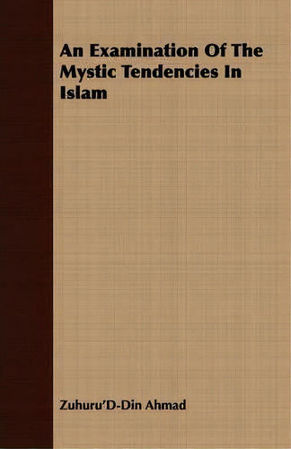 An Examination Of The Mystic Tendencies In Islam, De Zuhuru'd-din Ahmad., Vol. 1. Editorial Read Books, Tapa Blanda En Inglés