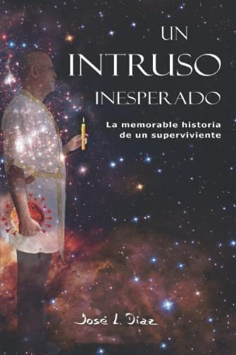 Un Intruso Inesperado La Memorable Historia De Un.., de Díaz, José. Editorial Independently Published en español