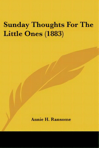 Sunday Thoughts For The Little Ones (1883), De Ransome, Annie H.. Editorial Kessinger Pub Llc, Tapa Blanda En Inglés