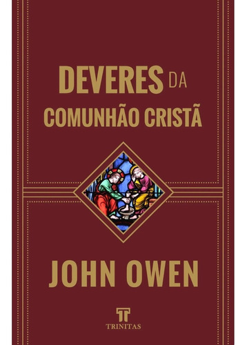 Livro Deveres Da Comunhão Cristã - John Owen - Editora Trinitas