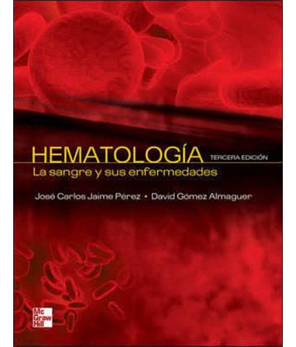 Hematologia. La Sangre Y Sus Enfermedades 3° Edición, De Perez, Jaime. Editorial Mcgraw Hill, Tapa Blanda, Edición 03 En Español