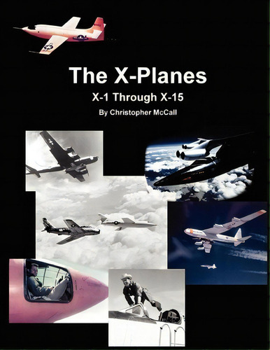 X-planes: X-1 Through X-15, De Christopher Mccall., Vol. 1. Editorial Createspace Independent Publishing Platform, Tapa Blanda En Inglés