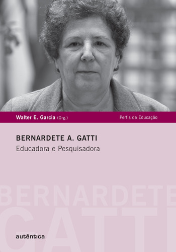 Bernardete A. Gatti - Educadora e Pesquisadora, de  Garcia, Walter E.. Autêntica Editora Ltda., capa mole em português, 2011