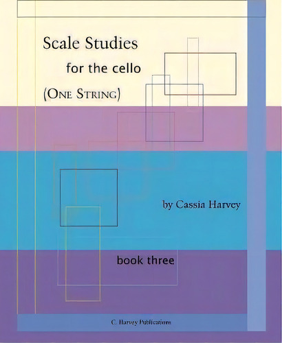 Scale Studies For The Cello (one String), Book Three, De Cassia Harvey. Book Three, Vol. 1. Editorial C Harvey Publications, Tapa Blanda En Inglés
