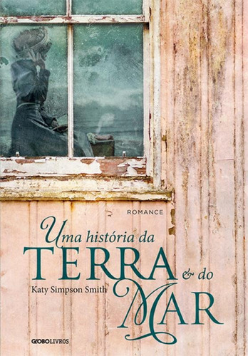 Uma história da terra e do mar, de Smith, Katy Simpson. Editora Globo S/A, capa mole em português, 2014