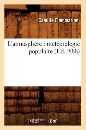 L'atmosphere : Meteorologie Populaire (ed.1888) - Flammar...