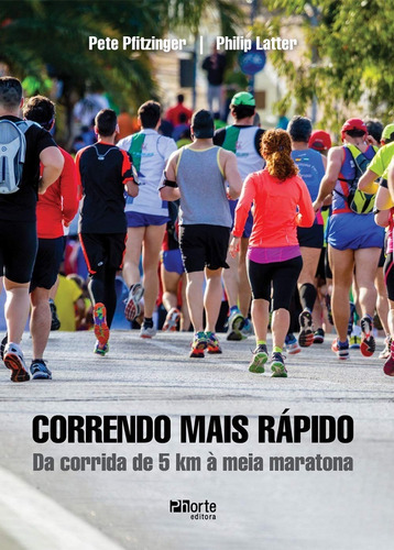 Correndo Mais Rápido, De Pete Pfitzinger E Philip Latter (), Balão Editorial. Editora Phorte Em Português