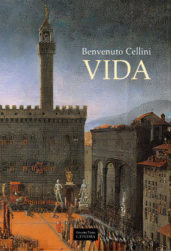 Vida, De Cellini, Benvenuto. Editorial Ediciones Cátedra, Tapa Dura En Español