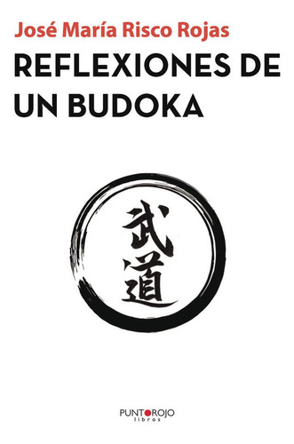 Reflexiones De Un Budoka - Risco Rojas, Josã© Marã­a