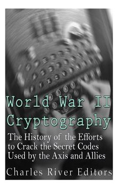 Libro World War Ii Cryptography: The History Of The Effor...