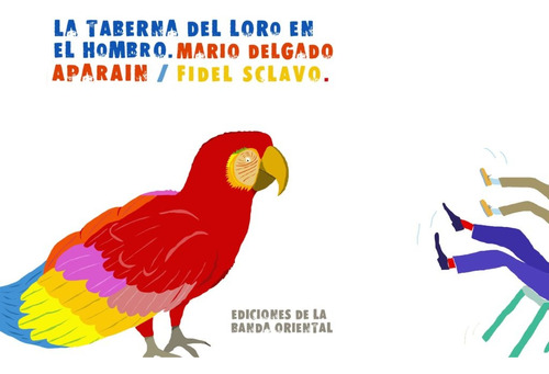 La Taberna Del Loro En El Hombro*.. - Mario Delgado Aparaín