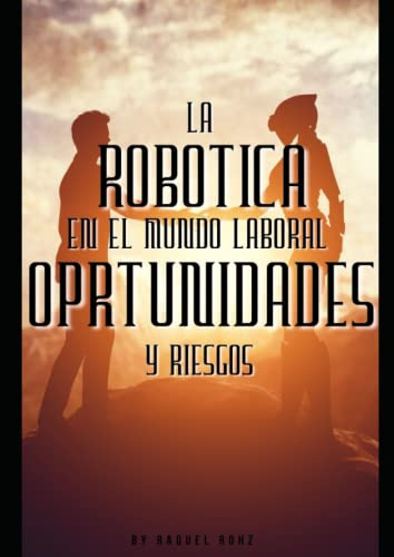 La Robotica En El Mundo Laboral: Oportunidades Y Riesgos