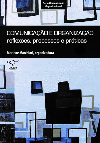 Comunicação e organização: reflexões, processos e práticas, de  Marchiori, Marlene. Difusão Editora Ltda.,Difusão Editora, capa mole em português, 2010