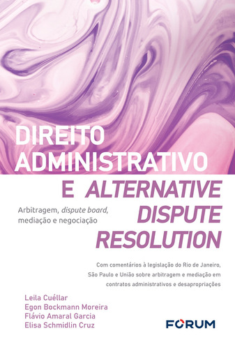 Direito administrativo e alternative dispute resolution: Arbitragem, dispute board, mediação e negociação com comentários à legislação do Rio de Janeiro, São Paulo e União sobre arbitragem e mediação em contratos administrativos e desapropriações, de Cuéllar, Leila. Editorial Editora Fórum Ltda, capa mole em português, 2020