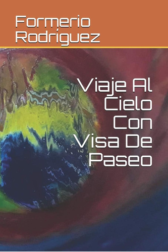 Libro:  Viaje Al Cielo Con Visa De Paseo (spanish Edition)