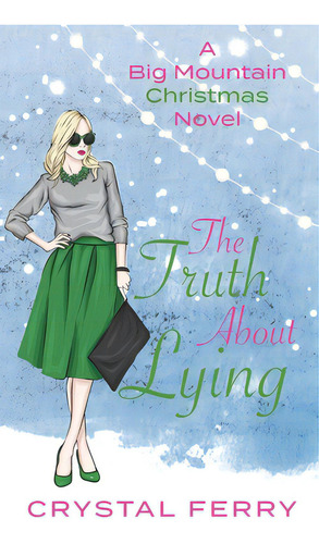 The Truth About Lying: A Big Mountain Christmas Novel, De Ferry, Crystal. A Big Mountain Christmas Vel, Vol. 1. Editorial Lightning Source Inc, Tapa Blanda En Inglés