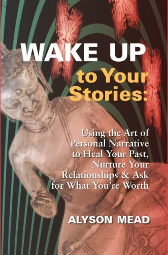 Wake Up To Your Stories Using The Art Of Personal Narrative 