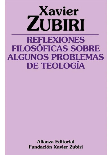 Reflexiones Filosoficas Sobre Algunos Problemas De Teologia: Reflexiones Filosoficas Sobre Algunos Problemas De Teologia, De Xavier Zubiri. Alianza Editorial, Tapa Blanda, Edición 1 En Español, 2016