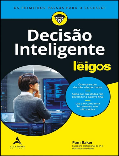 Decisão Inteligente Para Leigos: Decisão Inteligente Para Leigos, De Baker, Pam. Editora Alta Books, Capa Mole, Edição 1 Em Português, 2023