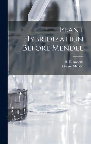 Plant Hybridization Before Mendel, De Roberts, H. F. (herbert Fuller) 1870-., Vol. 1. Editorial Hassell Street Pr, Tapa Dura En Inglés