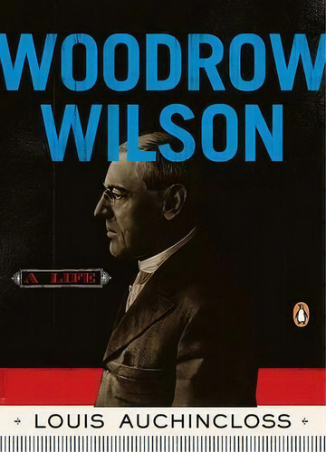 Woodrow Wilson : A Life, De Louis Auchincloss. Editorial Penguin Putnam Inc, Tapa Blanda En Inglés