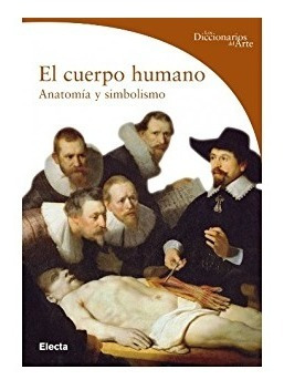 Diccionarios Del Arte El Cuerpo Humano Anatomía Y Simbolismo (Usado)