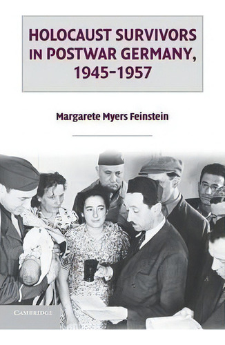 Holocaust Survivors In Postwar Germany, 1945-1957, De Margarete Myers Feinstein., Vol. 1. Editorial Cambridge University Press, Tapa Blanda En Inglés