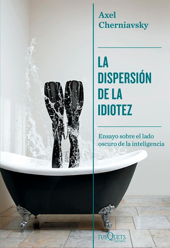 La Dispersión De La Idiotez - Axel Cherniavsky - Tusquets