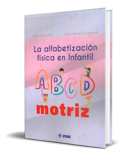 Libro La Alfabetizacion Fisica En Infantil [ Original ], De Nuria Ureña Ortin. Editorial Inde Publicaciones, Tapa Blanda En Español, 2024
