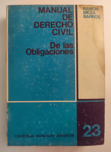 Manual De Derecho Civil. Obligaciones. Ramón Meza Barros  (Reacondicionado)