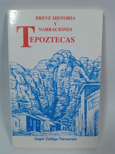 Breve Historia Y Narraciones Tepoztecas  -   Angel Zúñiga N.