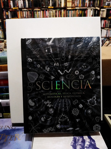 Sciencia. Matemática, Física, Química, Biología Y Astronomía