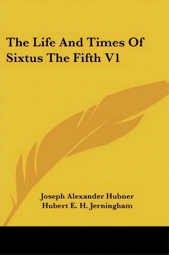 The Life And Times Of Sixtus The Fifth V1, De Joseph Alexander Hubner. Editorial Kessinger Publishing, Tapa Blanda En Inglés