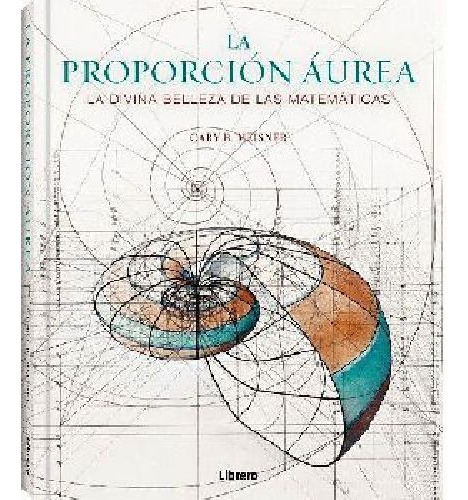 Proporción Áurea, La -la Divina Belleza De Las Matemáticas-