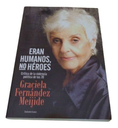 Eran Humanos, No Héroes. Graciela Fernández Meijide. Sudamer