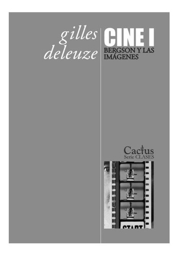 Cine 1. Bergson Y Las Imágenes - G. Deleuze - Cactus