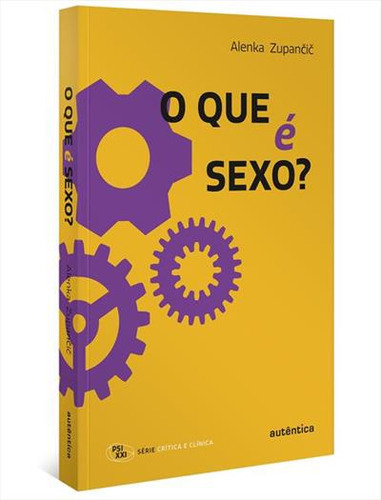 O Que E Sexo? - 1ªed.(2023), De Alenka Zupancic. Editora Autêntica, Capa Mole, Edição 1 Em Português, 2023
