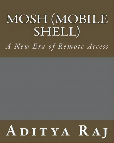Mosh (mobile Shell), De Mr Aditya Raj. Editorial Createspace Independent Publishing Platform, Tapa Blanda En Inglés