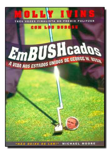 Embushcados: A Vida Nos Estados Unidos De George W. Bush, De Molly Ivins. Editora W11 Editores, Capa Mole Em Português