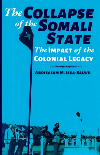 The Collapse Of The Somali State : The Impact Of The Colonial Legacy, De Abdisalam M Issa-salwe. Editorial Looh Press Ltd, Tapa Blanda En Inglés