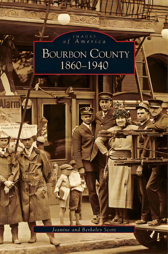 Bourbon County: 1860-1940, De Scott, Jeanine. Editorial Arcadia Lib Ed, Tapa Dura En Inglés