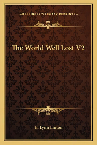 The World Well Lost V2, De Linton, E. Lynn. Kessinger's Legacy Reprints, Vol. 2. Editorial Kessinger Pub Llc, Tapa Blanda En Inglés