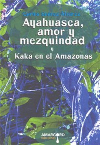 Ayahuasca Amor Y Mezquindad - Suarez Alvarez,carlos