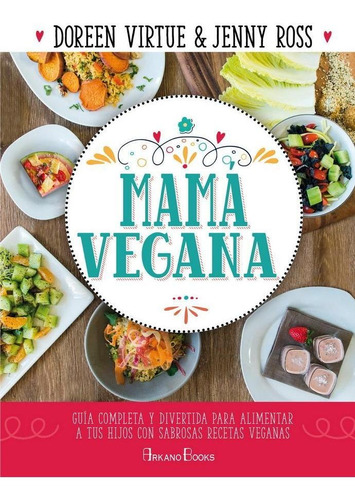 Mamá Vegana. Guía Completa Y Divertida Para Alimentar A Tus 