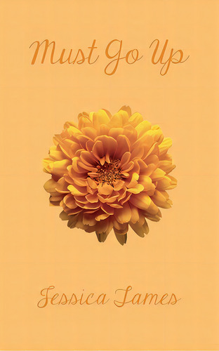 Must Go Up: Poems And Prose, De Tames, Jessica. Editorial Lightning Source Inc, Tapa Blanda En Inglés