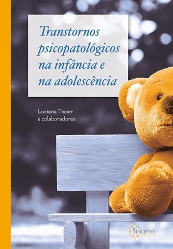 Transtornos Psicopatológicos Na Infância E Na Adolescência, De Luciana Tisser., Vol. 1. Sinopsys Editora, Capa Dura, Edição 1 Em Português, 2017